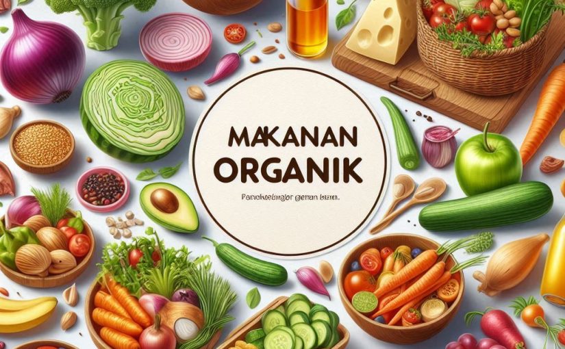 Makanan Organik Terbaik Memilih yang Sehat dan Berkualitas